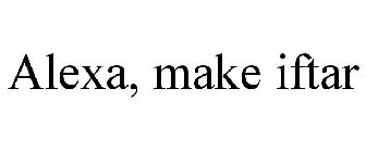 ALEXA, MAKE IFTAR