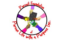 PURSUIT FOUNDATION OF PURSUE LIFE WITH A PURPOSE INC.