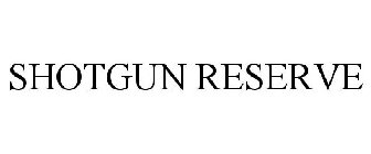 SHOTGUN RESERVE