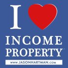 I INCOME PROPERTY WWW.JASONHARTMAN.COM