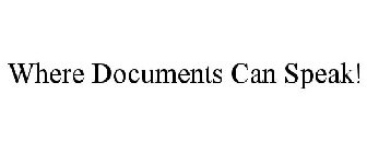 WHERE DOCUMENTS CAN SPEAK!