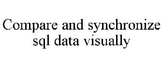 COMPARE AND SYNCHRONIZE SQL DATA VISUALLY