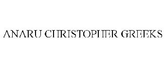 ANARU CHRISTOPHER GREEKS