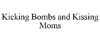 KICKING BOMBS AND KISSING MOMS