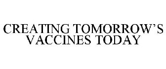 CREATING TOMORROW'S VACCINES TODAY