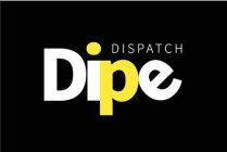 DIPE DISPATCH