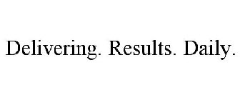 DELIVERING. RESULTS. DAILY.