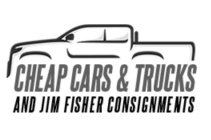 CHEAP CARS & TRUCKS AND JIM FISHER CONSIGNMENTS