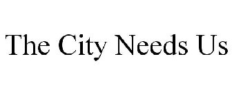 THE CITY NEEDS US