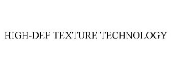 HIGH-DEF TEXTURE TECHNOLOGY