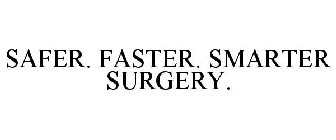 SAFER. FASTER. SMARTER SURGERY.