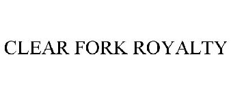 CLEAR FORK ROYALTY
