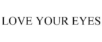 LOVE YOUR EYES