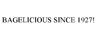 BAGELICIOUS SINCE 1927!