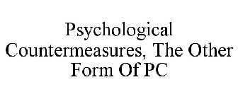 PSYCHOLOGICAL COUNTERMEASURES, THE OTHER FORM OF PC