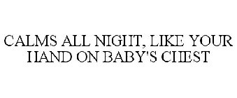 CALMS ALL NIGHT, LIKE YOUR HAND ON BABY'S CHEST