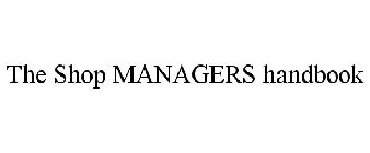 THE SHOP MANAGERS HANDBOOK