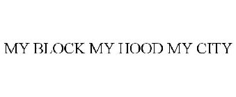 MY BLOCK MY HOOD MY CITY