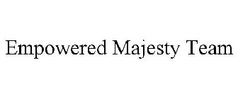 EMPOWERED MAJESTY TEAM