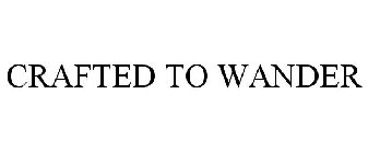 CRAFTED TO WANDER