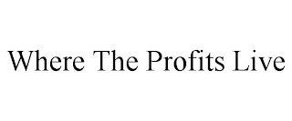 WHERE THE PROFITS LIVE