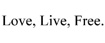 LOVE, LIVE, FREE.