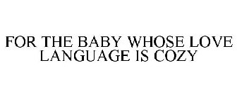FOR THE BABY WHOSE LOVE LANGUAGE IS COZY
