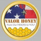 VALOR HONEY FROM OUR HEROES TO YOU!