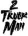 2 TRUCK MAN