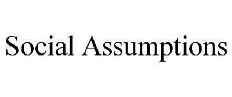 SOCIAL ASSUMPTIONS