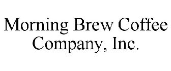 MORNING BREW COFFEE COMPANY, INC.