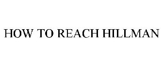 HOW TO REACH HILLMAN