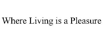 WHERE LIVING IS A PLEASURE