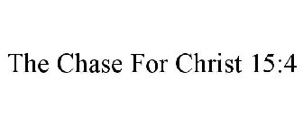 THE CHASE FOR CHRIST 15:4
