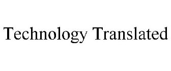 TECHNOLOGY TRANSLATED