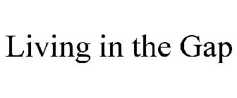 LIVING IN THE GAP