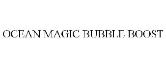 OCEAN MAGIC BUBBLE BOOST