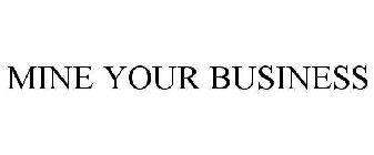 MINE YOUR BUSINESS