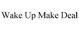 WAKE UP MAKE DEAL