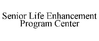 SENIOR LIFE ENHANCEMENT PROGRAM CENTER