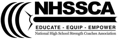 NHSSCA EDUCATE - EQUIP - EMPOWER NATIONAL HIGH SCHOOL STRENGTH COACHES ASSOCIATIONL HIGH SCHOOL STRENGTH COACHES ASSOCIATION