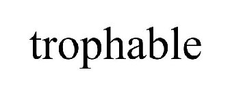 TROPHABLE