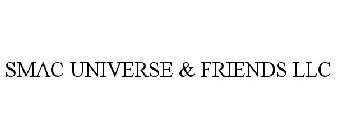 SMAC UNIVERSE & FRIENDS LLC