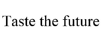 TASTE THE FUTURE