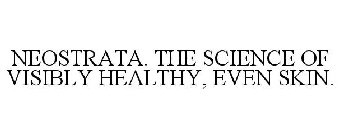 NEOSTRATA. THE SCIENCE OF VISIBLY HEALTHY, EVEN SKIN.