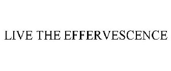 LIVE THE EFFERVESCENCE