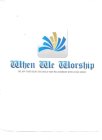 WHEN WE WORSHIP THE APP THAT HELPS YOU BUILD YOUR RELATIONSHIP WITH JESUS CHRIST