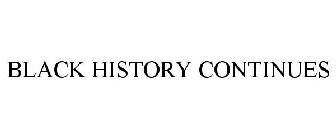 BLACK HISTORY CONTINUES