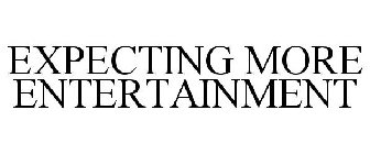 EXPECTING MORE ENTERTAINMENT