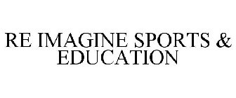 RE IMAGINE SPORTS & EDUCATION